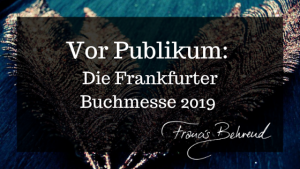 Read more about the article Vor Publikum: Die Frankfurter Buchmesse 2019