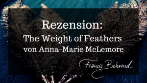 Read more about the article Rezension: The Weight of Feathers von Anna-Marie McLemore