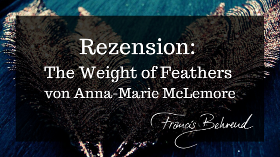 You are currently viewing Rezension: The Weight of Feathers von Anna-Marie McLemore