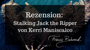 Read more about the article Rezension: Stalking Jack the Ripper von Kerri Maniscalco