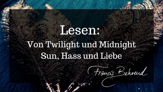You are currently viewing Lesen: Von Twilight und Midnight Sun, Hass und Liebe