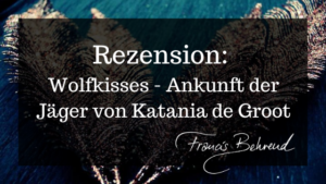 Read more about the article Rezension: Wolfkisses von Katania de Groot