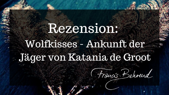 You are currently viewing Rezension: Wolfkisses von Katania de Groot
